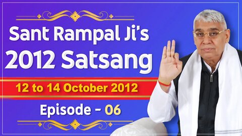 Sant Rampal Ji's 2012 Satsangs | 12 to 14 October 2012 HD | Episode - 06 | SATLOK ASHRAM