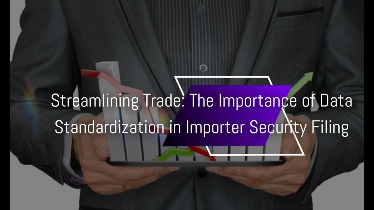 Harmonizing Data Standards for Seamless Importer Security Filing