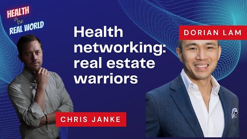 Health Networking: Real Estate Warriors with Dorian Lam - Health in the Real World with Chris Janke