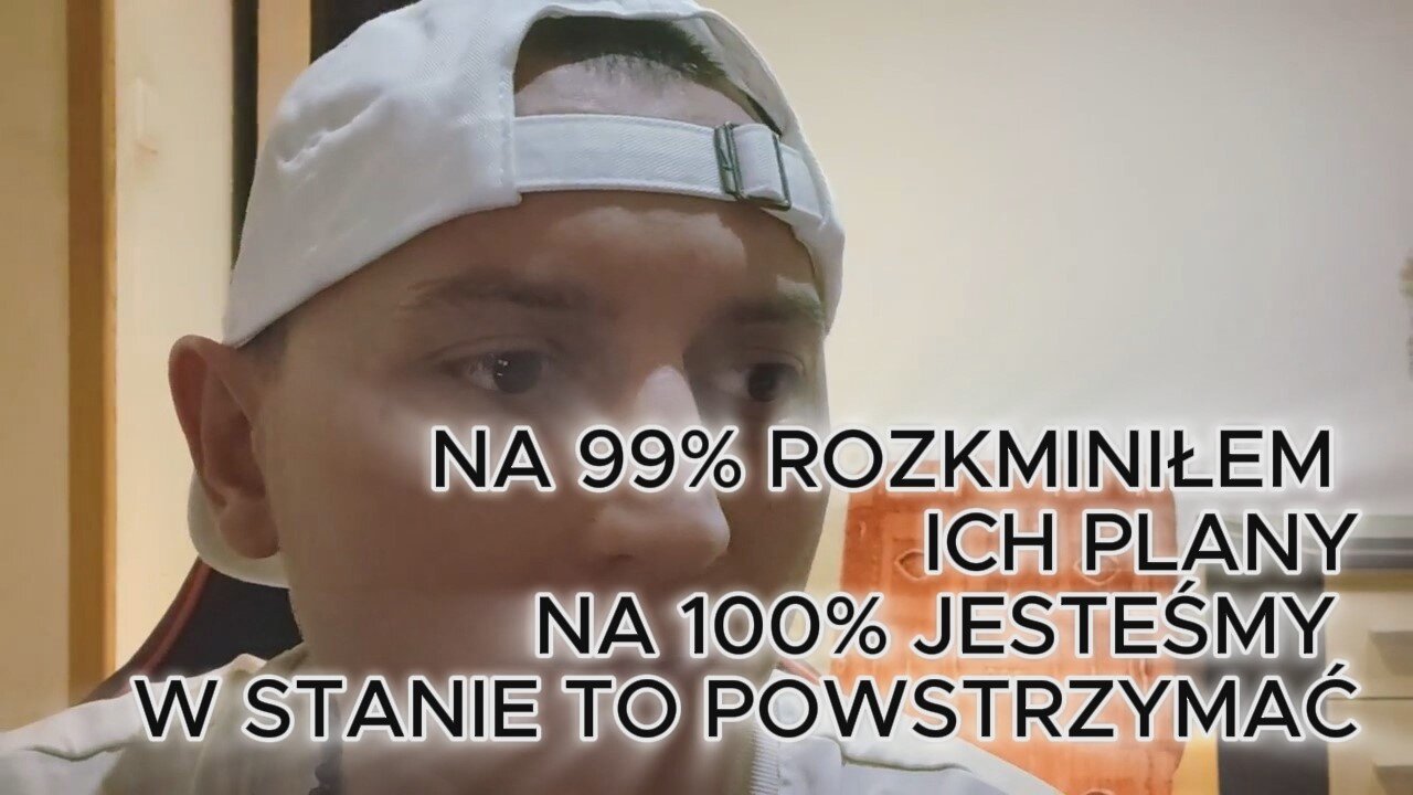 Na 99% rozkminiłem ich plany | Na 100% jesteśmy w stanie to powstrzymać