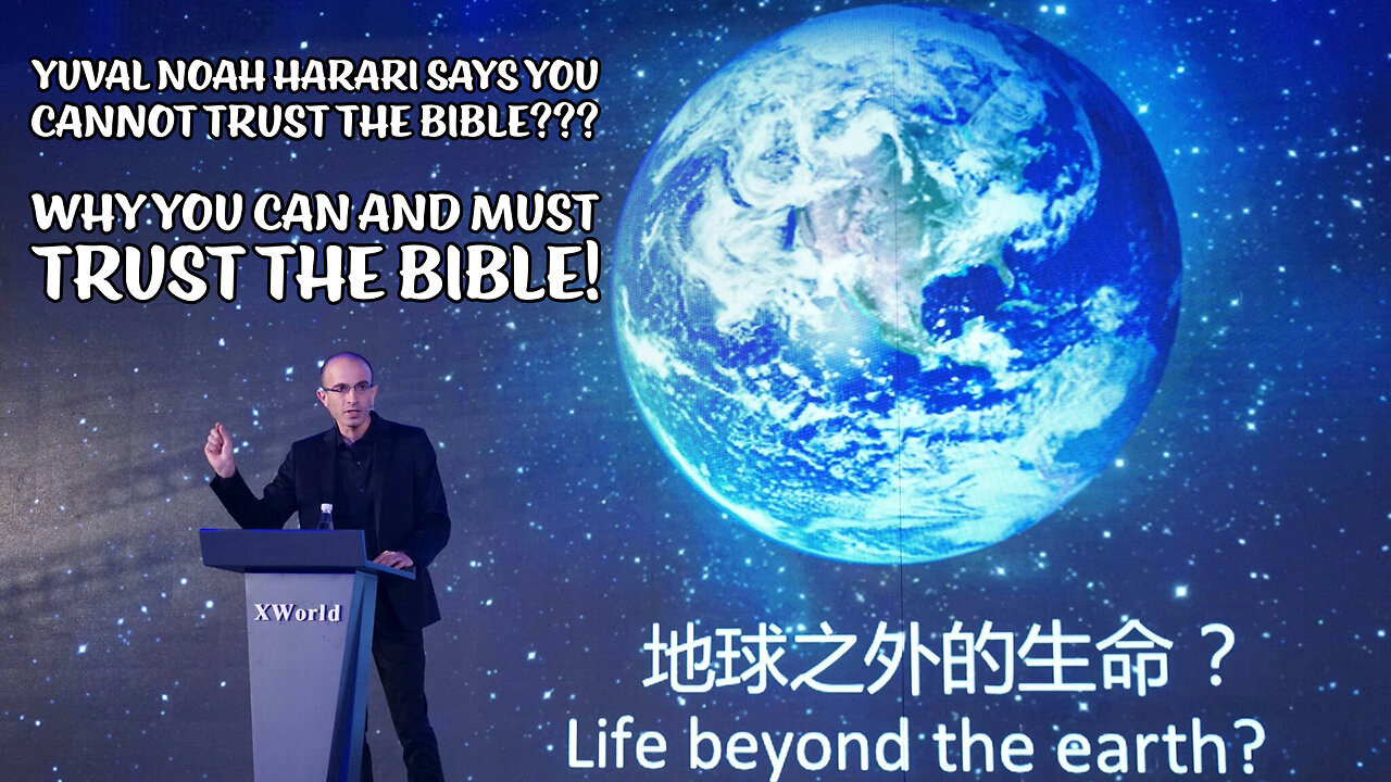 Yuval Noah Harari Says You Cannot Trust The Bible??? - Why You Can and Must Trust The Bible.