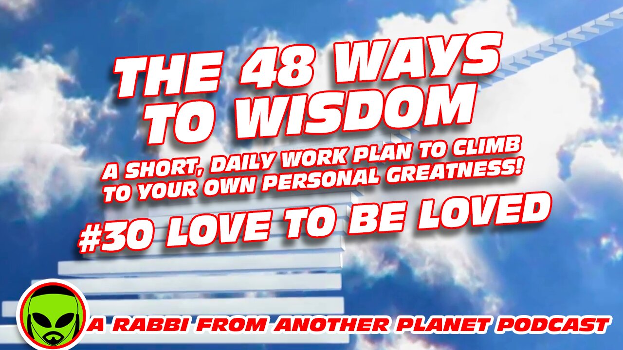 The 48 Ways to Wisdom #30 Love to be Loved!