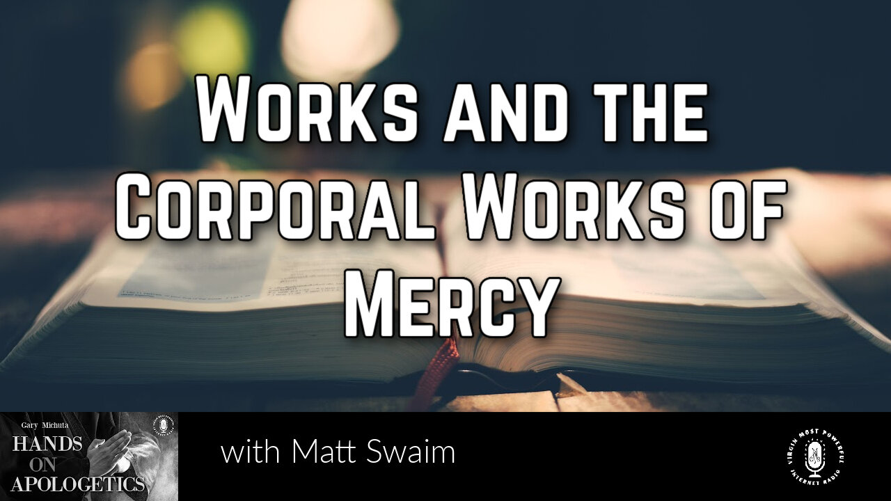 05 Jun 23, Hands on Apologetics: Works and the Corporal Works of Mercy