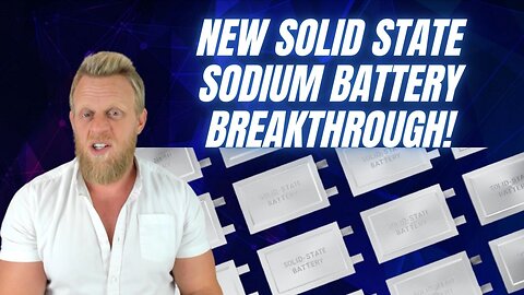 NEW lithium-free Sodium solid state battery breakthrough revealed