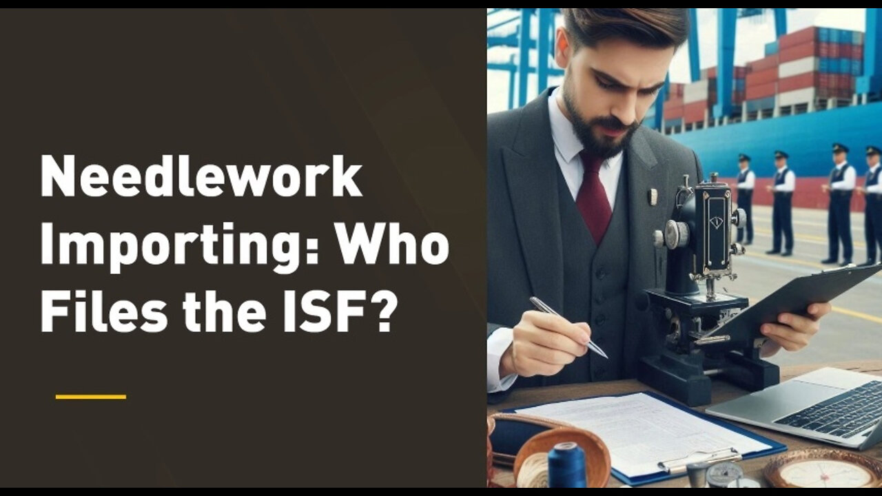 ISF Filing for Needlework: Who is Responsible? Customs Bond Options Explained!