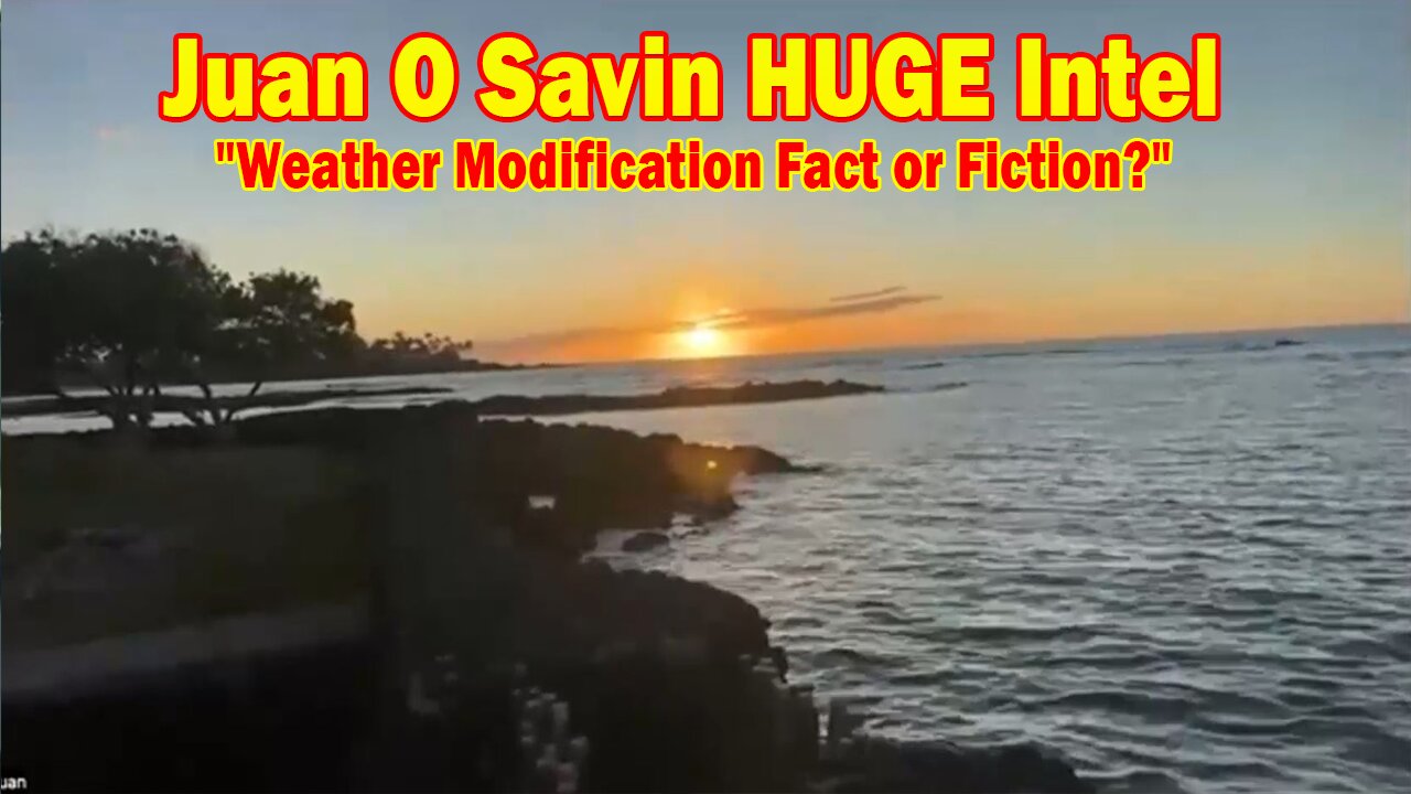 Juan O Savin HUGE Intel 10/9/24: "Weather Modification Fact or Fiction?"