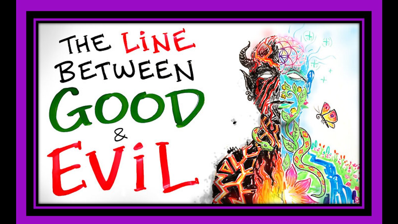 WHERE IS THE LINE BETWEEN GOOD & EVIL?