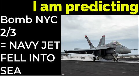 I am predicting: Dirty bomb in NYC on Feb 3 = NAVY JET FELL INTO SEA PROPHECY