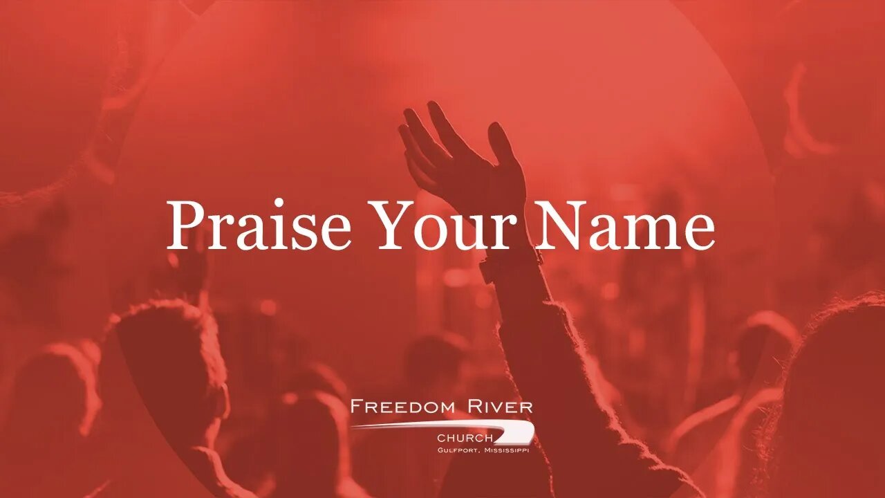 Freedom River Church Praise Team "Praise Your Name"