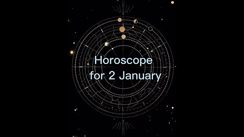 HOROSCOPE FOR 2 January