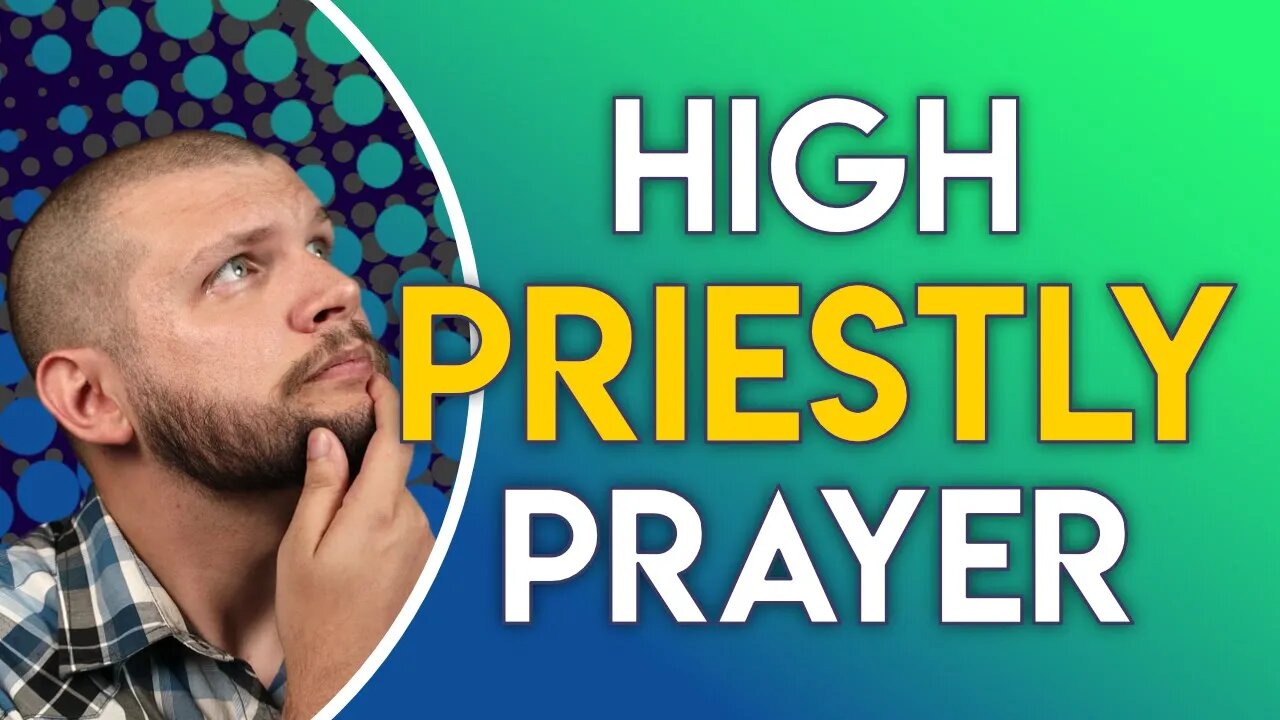 High Priestly Prayer // Gospel of John - Chapter 17