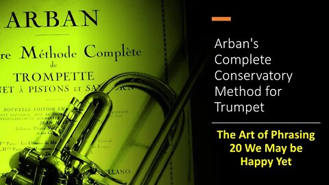 Arban's Complete Conservatory Method for Trumpet-The Art of Phrasing - 20 WE MAY BE HAPPY YET