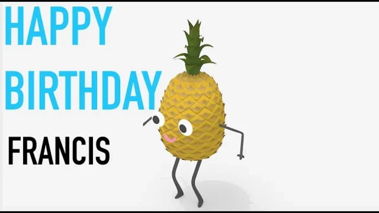 Happy Birthday FRANCIS! - PINEAPPLE Birthday Song