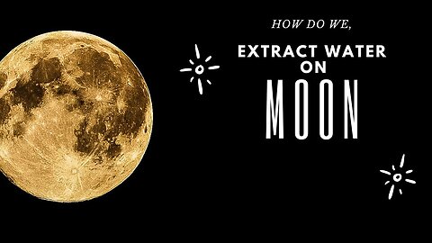 How will we extract water on moon. we asked a NASA expert scientist