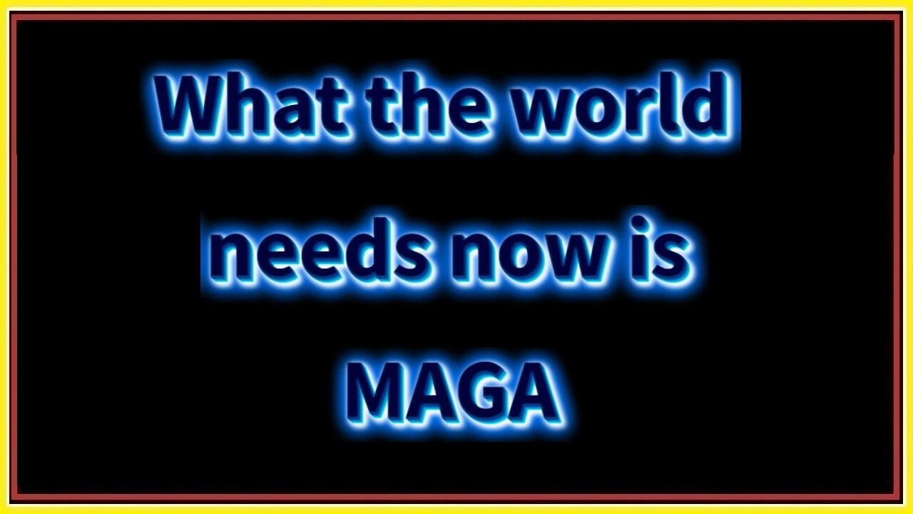 What the world needs now is MAGA