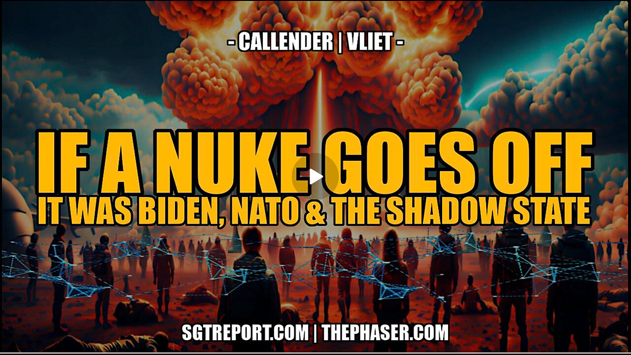 IF A NUKE GOES OFF: IT WAS BIDEN, NATO & THE SHADOW STATE -- Callender | Vliet