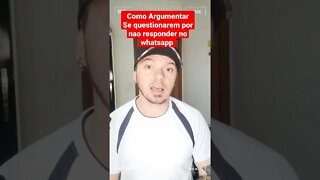 Como Argumentar, se questionarem por não responder no whatsapp 😁