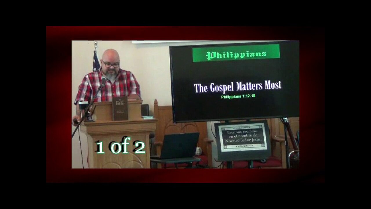 The Gospel Matters Most (Philippians 1:12-18) 1 of 2