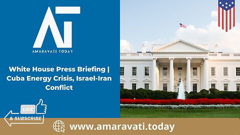 White House Press Briefing | Cuba Energy Crisis | Israel Iran Conflict | Amaravati Today