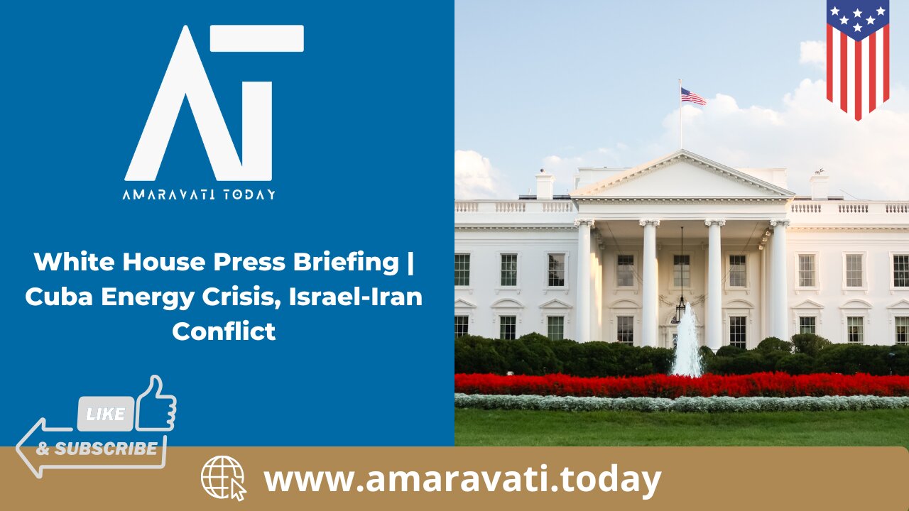 White House Press Briefing | Cuba Energy Crisis | Israel Iran Conflict | Amaravati Today