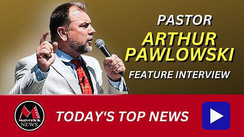 Pastor Arthur Pawlowski: Feature Interview ( Maverick News )
