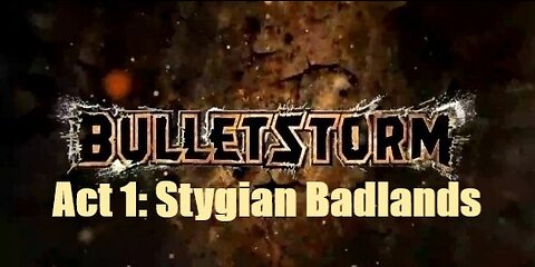 Bulletstorm Act 1: Stygian Badlands