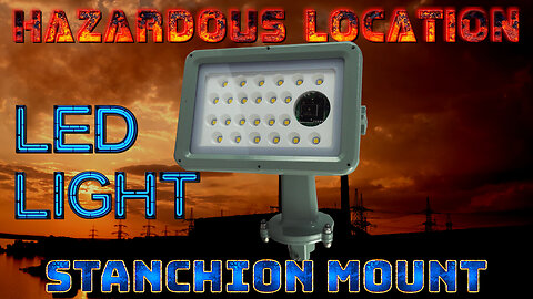 Stanchion Mount Hazardous Location LED Light Fixture