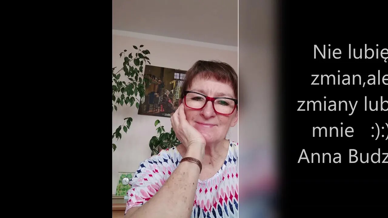 Nie lubię zmian, ale zmiany lubią mnie :):) Anna Budzik