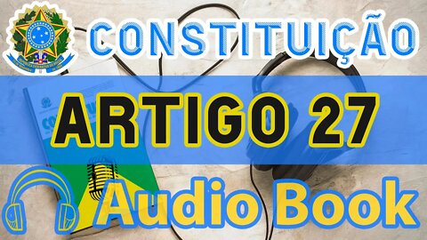 Artigo 27 DA CONSTITUIÇÃO FEDERAL - Audiobook e Lyric Video Atualizados 2022 CF 88