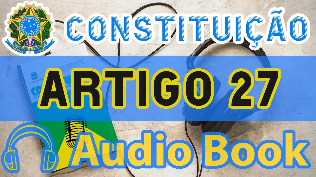 Artigo 27 DA CONSTITUIÇÃO FEDERAL - Audiobook e Lyric Video Atualizados 2022 CF 88