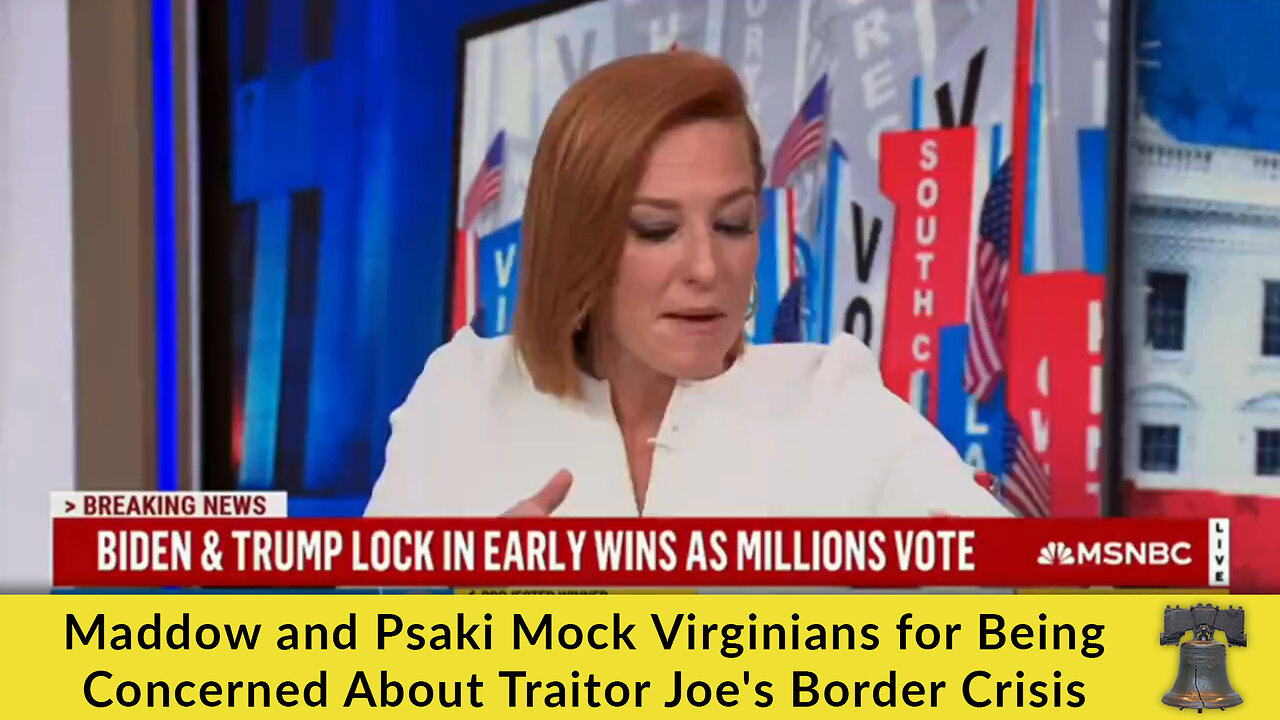 Maddow and Psaki Mock Virginians for Being Concerned About Traitor Joe's Border Crisis