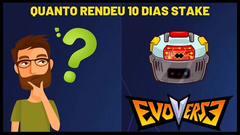 QUANTO RENDEU 10 DIAS STAKE EVOVERSE