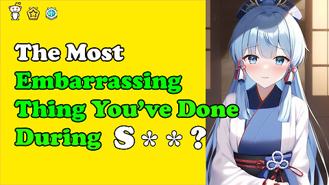 Men, What Is The Most Embarrassing Thing You’ve Done During S*X?