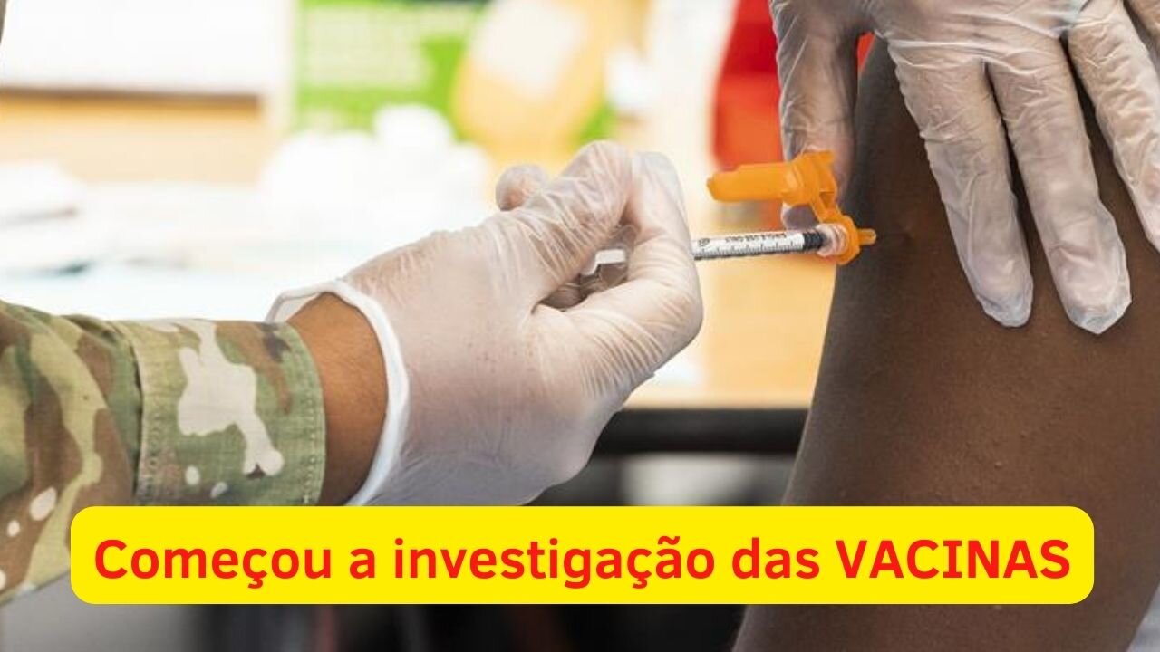 VAI VIR A TONA! Começou a Investigação sobre as vacinas da COVID-19