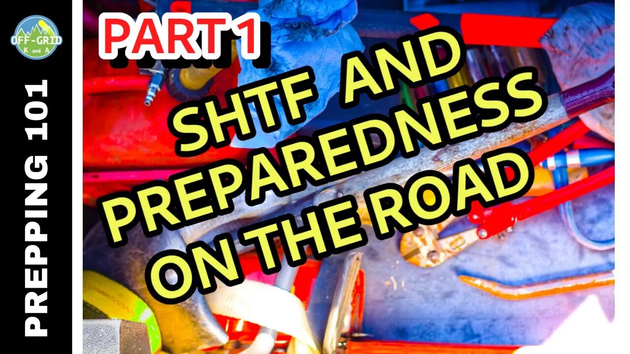 Road Meets SHTF - Survivalism & Emergency/Disaster Preparedness On The Road Pt. 1 // Prepper List