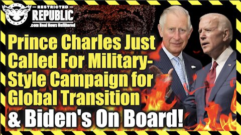 Prince Charles Just Called For Military-Style Campaign For Global Transition & Biden’s On Board!