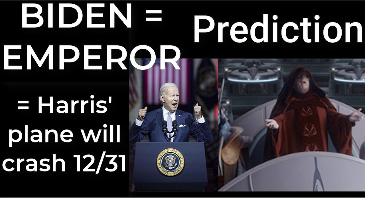 Prediction: BIDEN = EMPEROR PARALLEL = Harris' plane will crash Dec 31