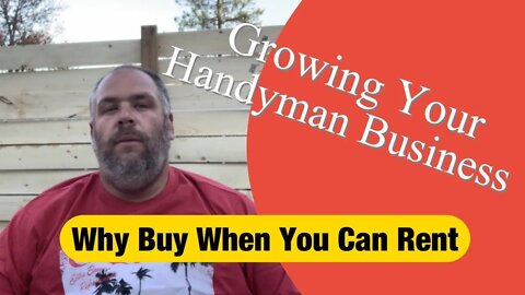 WHY BUY WHEN YOU CAN RENT - Growing Your Handyman Business