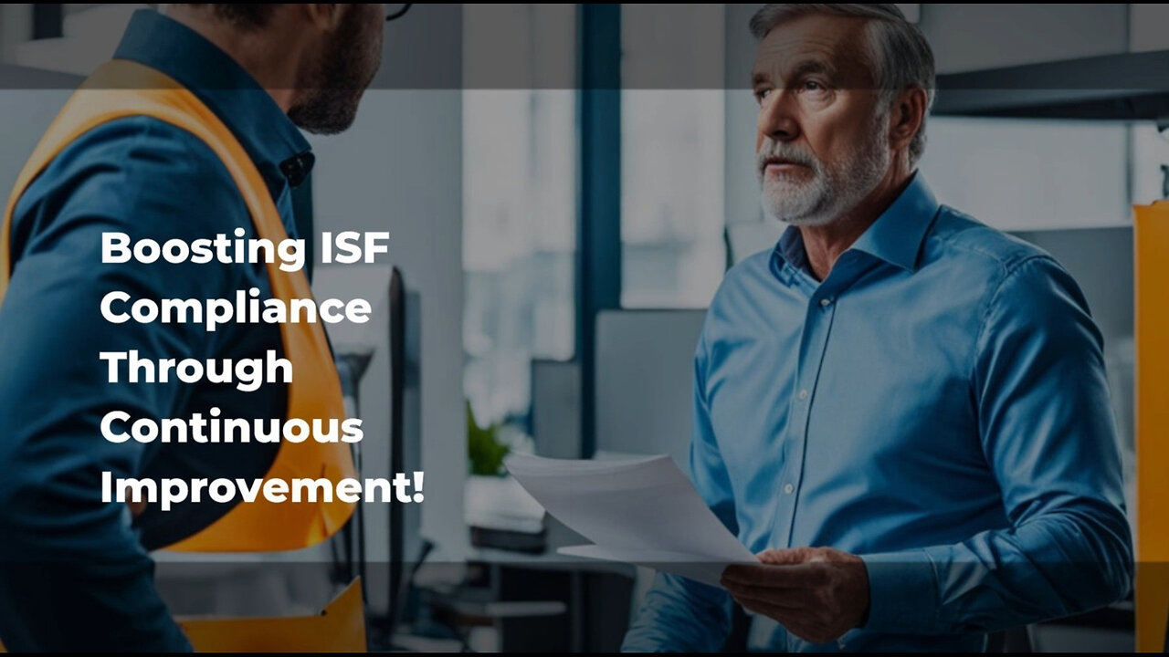 Mastering ISF Compliance: The Power of Continuous Improvement!