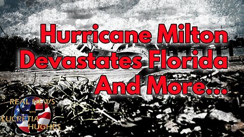 Hurricane Milton Devastates Florida And More... Real News with Lucretia Hughes