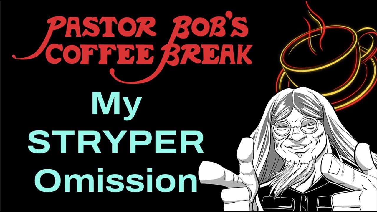 MY STRYPER OMISSION? / Pastor Bob's Coffee Break