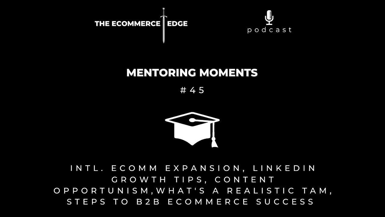 E255: ECOMM EXPANSION, CONTENT OPPORTUNISM, WHAT'S A REALISTIC TAM, STEPS TO B2B ECOMMERCE SUCCESS