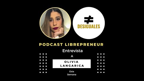 LIBREPRENEUR - #DESIGUALES 11 OLIVIA LANGARICA - LIBERTAD Y RELIGION PARA UNA MEJOR ECONOMIA