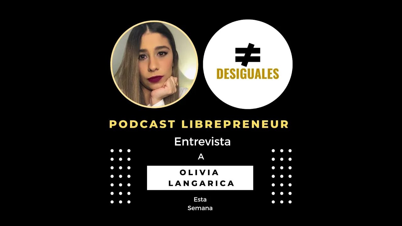 LIBREPRENEUR - #DESIGUALES 11 OLIVIA LANGARICA - LIBERTAD Y RELIGION PARA UNA MEJOR ECONOMIA