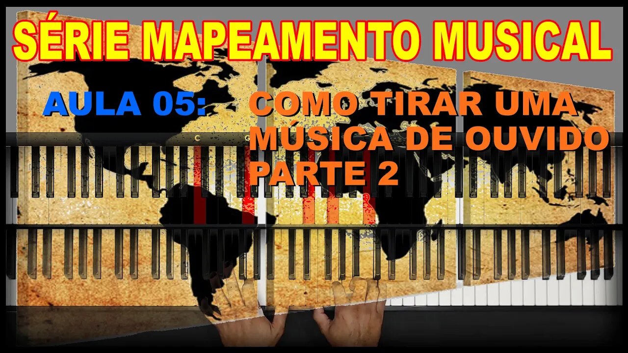 SÉRIE - MAPEAMENTO MUSICAL - AULA 05 - COMO TIRAR UMA MÚSICA DE OUVDO - PARTE 2