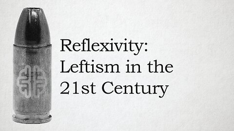 Reflexivity: Leftism in the 21st Century