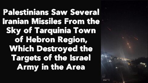 Palestinians Saw Several Iranian Missiles From the Sky of Tarquinia Town of Hebron Region