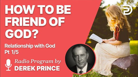 Relationship With God 1 of 5 - Christianity Is Based on Right Relationships - Derek Prince