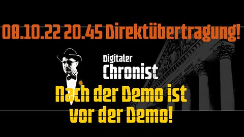08.10.22 20.45 Direktübertragung! Nach der Demo ist vor der Demo!
