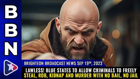 Blue states to allow CRIMINALS to freely steal, rob, kidnap and murder with NO BAIL, no jail